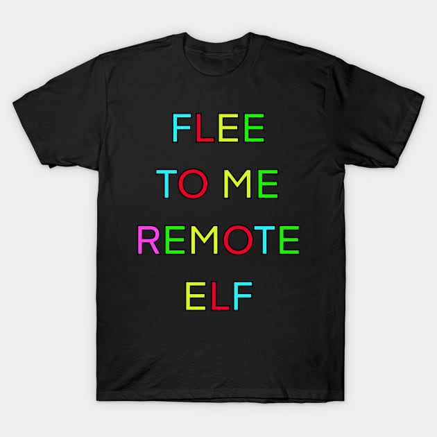 FLEE TO ME REMOTE ELF PALINDROME T-Shirt by sailorsam1805